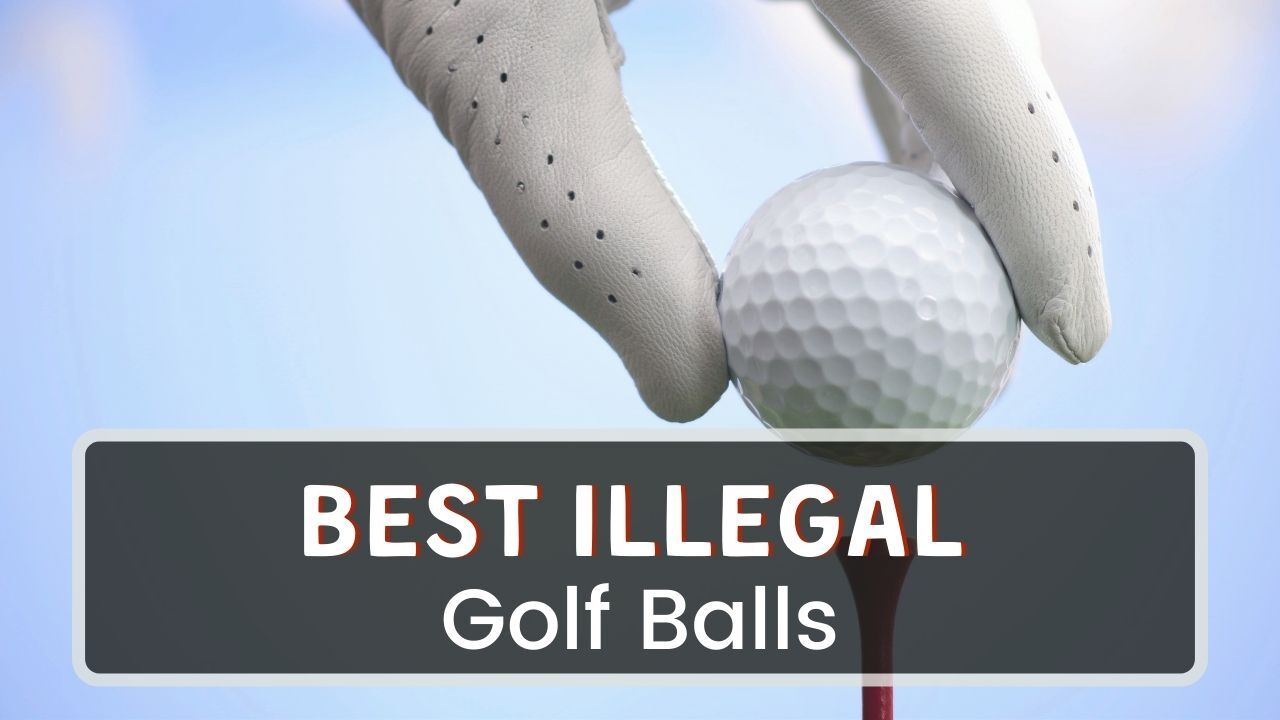 Best Illegal Golf Balls In 2024 - Hit It Far And Straight!