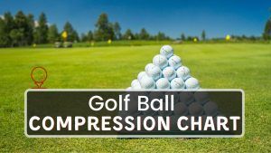 Golf Ball Compression Chart - Everything You Need To Know